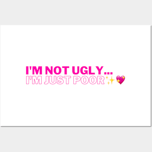 I'm not ugly... i'm just poor. Posters and Art